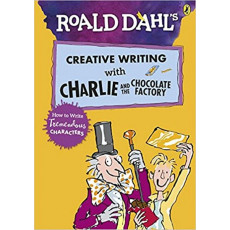 Roald Dahl's Creative Writing with Charlie and the Chocolate Factory: How to Write Tremendous Characters
