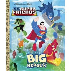 DC Super Friends™: Big Heroes! (A Little Golden Book®)