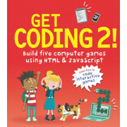 Get Coding 2! Build Five Computer Games Using HTML and Javascript