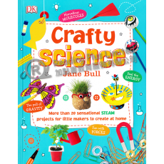 Crafty Science: More Than 20 Sensational STEAM Projects for Little Makers to Create At Home