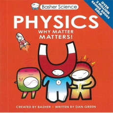 Basher Science: Physics - Why Matter Matters!