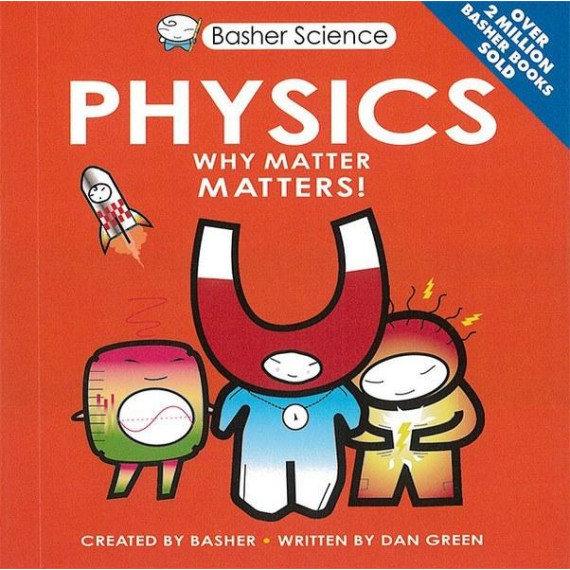 Basher Science: Physics - Why Matter Matters!
