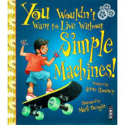 You Wouldn't Want to Live Without™ Simple Machines!