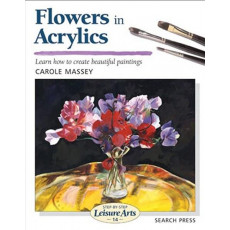 Step-by-step Leisure Arts #14: Flowers in Acrylics - Learn How to Create Beautiful Paintings