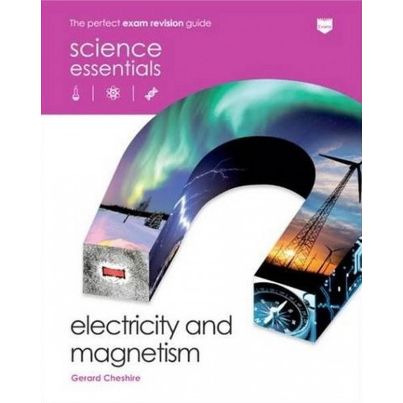 Science Essentials - Electricity and Magnetism: The Perfect Exam Revision Guide