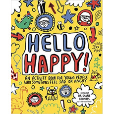 Hello Happy! An Activity Book for Young People Who Sometimes Feel Sad or Angry