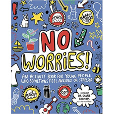 No Worries: An Activity Book for Young People Who Sometimes Feel Anxious or Stressed