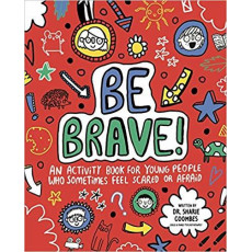 Be Brave! An Activity Book for Young People Who Sometimes Feel Scared or Afriad