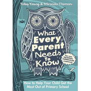 What Every Parent Needs to Know: How to Help Your Child Get the Most Out of Primary School