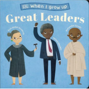 When I Grow Up - Great Leaders: Kids Like You That Became Inspiring Leaders