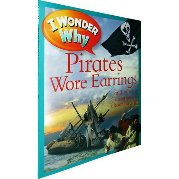 I Wonder Why: Pirates Wore Earrings and Other Questions About Piracy
