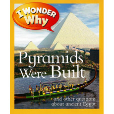 I Wonder Why: Pyramids Were Built and Other Questions About Ancient Egypt