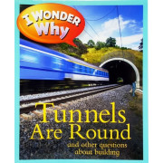 I Wonder Why: Tunnels Are Round and Other Questions About Building