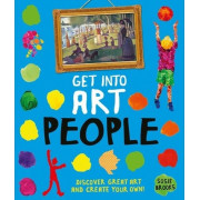 Get Into Art People: Discover Great Art and Create Your Own!