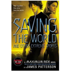 Saving the World and Other Extreme Sports: A Maximum Ride Novel (Pre-order 3-4 weeks)