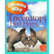 I Wonder Why: Triceratops Had Horns and Other Questions About Dinosaurs (with QR Code Audio Access)