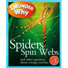 I Wonder Why: Spiders Spin Webs and Other Questions About Creepy-crawlies (with QR Code Audio Access)