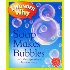 I Wonder Why: Soap Makes Bubbles and Other Questions About Science (with QR Code Audio Access)