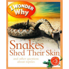 I Wonder Why: Snakes Shed Their Skin and Other Questions About Reptiles (with QR Code Audio Access)