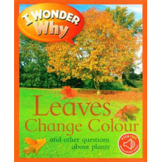 I Wonder Why: Leaves Change Colour and Other Questions About Plants (with QR Code Audio Access)