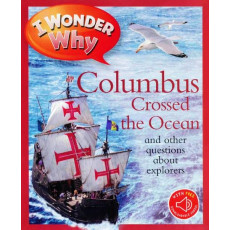 I Wonder Why: Columbus Crossed the Ocean and Other Questions About Explorers (with QR Code Audio Access)
