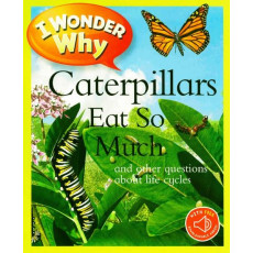 I Wonder Why: Caterpillars Eat So Much and Other Questions About Life Cycles (with QR Code Audio Access)