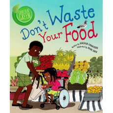 Good to Be Green: Don't Waste Your Food