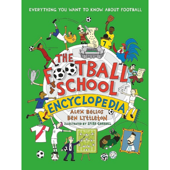 The Football School Encyclopedia: Everything You Want to Know About Football