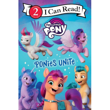 My Little Pony: Ponies Unite (I Can Read! Level 2)