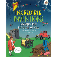 Incredible Inventions: Making the Modern World - From the Plough to Robots