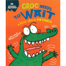 Behaviour Matters: Croc Needs to Wait - A Book About Patience