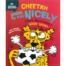 Behaviour Matters: Cheetah Learns to Play Nicely - A Book About Being a Good Sport