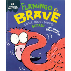 Behaviour Matters: Flamingo is Brave - A Book About Feeling Scared