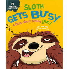 Behaviour Matters: Sloth Gets Busy - A Book About Feeling Lazy