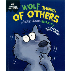 Behaviour Matters: Wolf Thinks of Others - A Book About Empathy