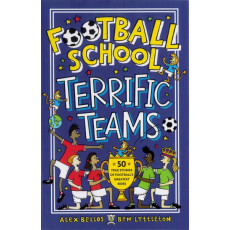 Football School: Terrific Teams - 50 True Stories of Football's Greatest Sides