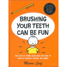 Brushing Your Teeth Can be Fun and Lots of Other Good Ideas for How to Grow Up Healthy, Strong and Smart