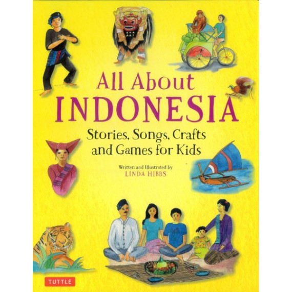 All About Indonesia: Stories, Songs, Crafts and Games for Kids